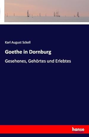 Seller image for Goethe in Dornburg : Gesehenes, Gehrtes und Erlebtes for sale by Smartbuy