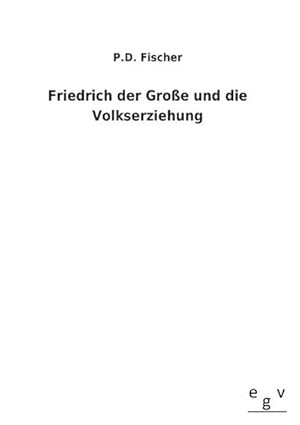 Imagen del vendedor de Friedrich der Groe und die Volkserziehung a la venta por Smartbuy