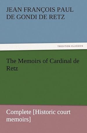 Bild des Verkufers fr The Memoirs of Cardinal de Retz  Complete [Historic court memoirs] zum Verkauf von Smartbuy