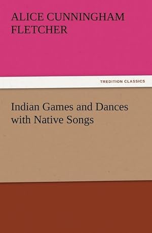 Bild des Verkufers fr Indian Games and Dances with Native Songs zum Verkauf von Smartbuy