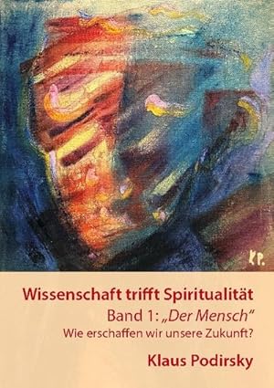 Bild des Verkufers fr Wissenschaft trifft Spiritualitt : Band 1: Der Mensch. Wie erschaffen wir unsere Zukunft zum Verkauf von Smartbuy