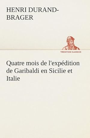 Seller image for Quatre mois de l'expdition de Garibaldi en Sicilie et Italie for sale by Smartbuy