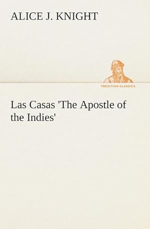Bild des Verkufers fr Las Casas 'The Apostle of the Indies' zum Verkauf von Smartbuy