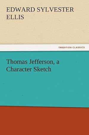 Bild des Verkufers fr Thomas Jefferson, a Character Sketch zum Verkauf von Smartbuy