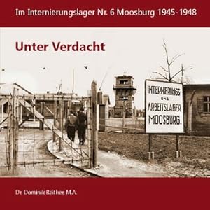 Bild des Verkufers fr Unter Verdacht : Im Internierungslager Nr.6 Moosburg 1945-1948 zum Verkauf von Smartbuy