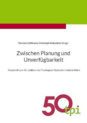 Seller image for Zwischen Planung und Unverfgbarkeit : Festschrift zum 50. Jubilum des Theologisch-Pastoralen Instituts Mainz for sale by Smartbuy