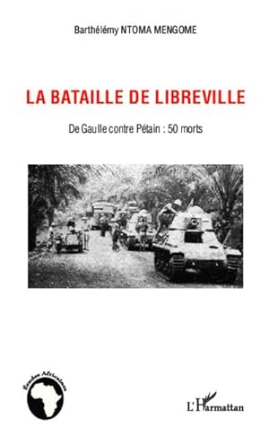 Immagine del venditore per La bataille de Libreville : De Gaulle contre Ptain : 50 morts venduto da Smartbuy