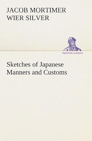 Bild des Verkufers fr Sketches of Japanese Manners and Customs zum Verkauf von Smartbuy
