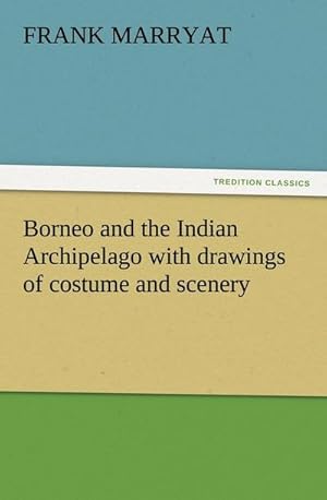 Bild des Verkufers fr Borneo and the Indian Archipelago with drawings of costume and scenery zum Verkauf von Smartbuy