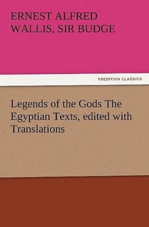 Bild des Verkufers fr Legends of the Gods The Egyptian Texts, edited with Translations zum Verkauf von Smartbuy