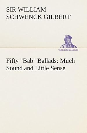 Bild des Verkufers fr Fifty "Bab" Ballads: Much Sound and Little Sense zum Verkauf von Smartbuy