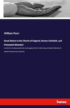Bild des Verkufers fr Good Advice to the Church of England, Roman Catholick, and Protestant Dissenter : in which it is endeavoured to be made appear that it is their duty, principles & interest to abolish the penal laws and tests zum Verkauf von Smartbuy