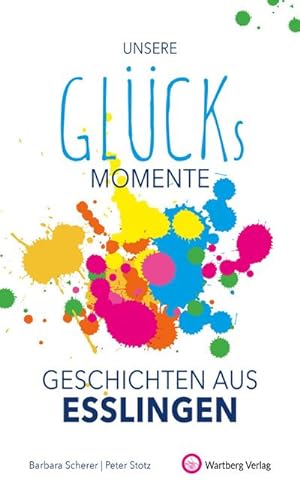 Bild des Verkufers fr Unsere Glcksmomente - Geschichten aus Esslingen zum Verkauf von Smartbuy