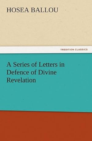 Bild des Verkufers fr A Series of Letters in Defence of Divine Revelation zum Verkauf von Smartbuy