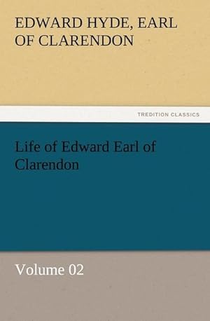 Bild des Verkufers fr Life of Edward Earl of Clarendon  Volume 02 zum Verkauf von Smartbuy