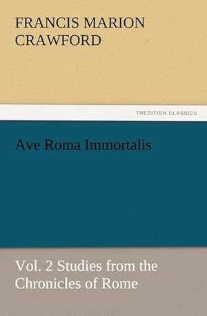 Seller image for Ave Roma Immortalis, Vol. 2 Studies from the Chronicles of Rome for sale by Smartbuy