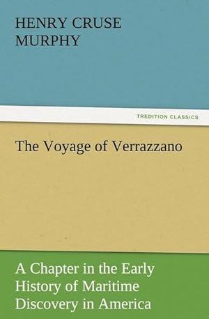 Bild des Verkufers fr The Voyage of Verrazzano : A Chapter in the Early History of Maritime Discovery in America zum Verkauf von Smartbuy