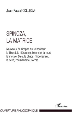 Image du vendeur pour Spinoza, La matrice : Nouveaux clairages sur le bonheur, la libert, la hrarchie, l'ternit, la mort, la morale, Dieu, le chaos, l'inconscient, le sexe, l'humanisme, l'cole mis en vente par Smartbuy