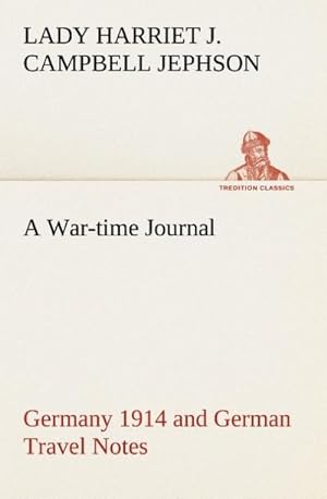 Bild des Verkufers fr A War-time Journal, Germany 1914 and German Travel Notes zum Verkauf von Smartbuy