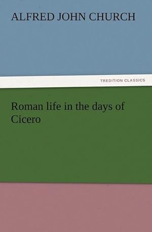 Bild des Verkufers fr Roman life in the days of Cicero zum Verkauf von Smartbuy
