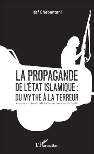 Image du vendeur pour La propagande de l'Etat islamique : du mythe  la terreur : Analyse du discours de l'autoproclamation du Califat mis en vente par Smartbuy