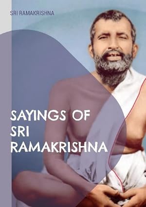 Seller image for Sayings of Sri Ramakrishna : an exhaustive collection for sale by Smartbuy