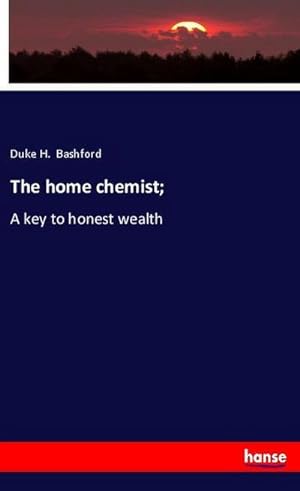 Image du vendeur pour The home chemist; : A key to honest wealth mis en vente par Smartbuy