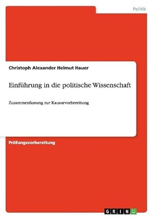 Seller image for Einfhrung in die politische Wissenschaft : Zusammenfassung zur Kausurvorbereitung for sale by Smartbuy
