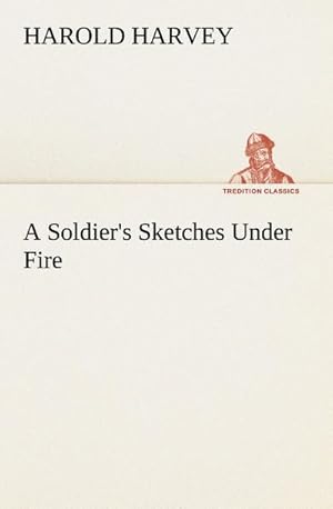 Bild des Verkufers fr A Soldier's Sketches Under Fire zum Verkauf von Smartbuy