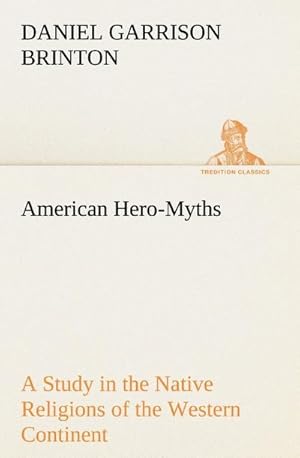 Bild des Verkufers fr American Hero-Myths A Study in the Native Religions of the Western Continent zum Verkauf von Smartbuy