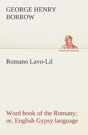 Bild des Verkufers fr Romano Lavo-Lil: word book of the Romany or, English Gypsy language zum Verkauf von Smartbuy