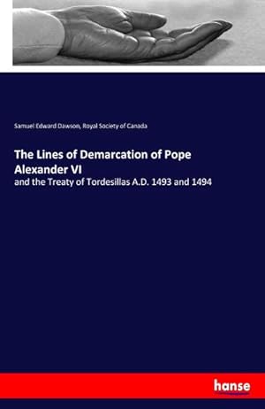 Seller image for The Lines of Demarcation of Pope Alexander VI : and the Treaty of Tordesillas A.D. 1493 and 1494 for sale by Smartbuy