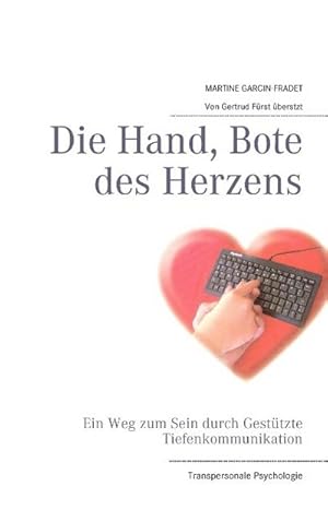 Image du vendeur pour Die Hand, Bote des Herzens : Ein Weg zum Sein durch Gesttzte Tiefenkommunikation mis en vente par Smartbuy