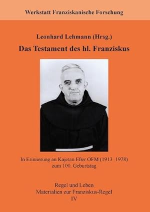 Bild des Verkufers fr Das Testament des hl. Franziskus : In Erinnerung an Kajetan Eer OFM (19131978) zum 100. Geburtstag zum Verkauf von Smartbuy