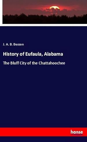 Immagine del venditore per History of Eufaula, Alabama : The Bluff City of the Chattahoochee venduto da Smartbuy