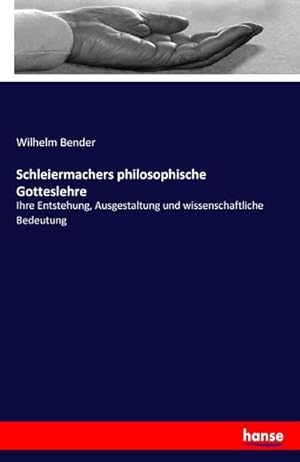 Seller image for Schleiermachers philosophische Gotteslehre : Ihre Entstehung, Ausgestaltung und wissenschaftliche Bedeutung for sale by Smartbuy