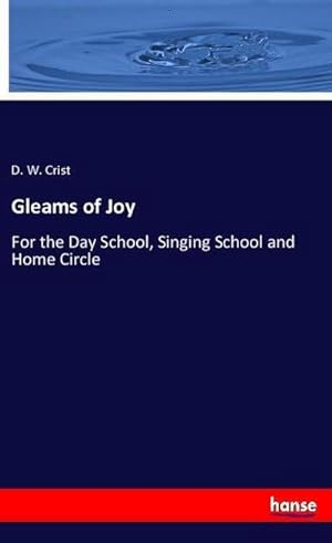Imagen del vendedor de Gleams of Joy : For the Day School, Singing School and Home Circle a la venta por Smartbuy