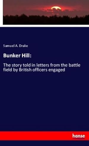 Immagine del venditore per Bunker Hill: : The story told in letters from the battle field by British officers engaged venduto da Smartbuy