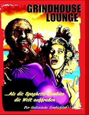 Bild des Verkufers fr Grindhouse Lounge: .Als die Spaghetti-Zombies die Welt auffraen - Der italienische Zombiefilm zum Verkauf von Smartbuy