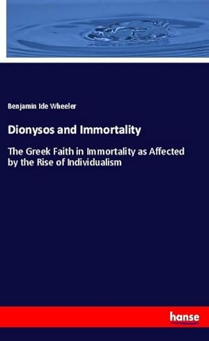 Bild des Verkufers fr Dionysos and Immortality : The Greek Faith in Immortality as Affected by the Rise of Individualism zum Verkauf von Smartbuy