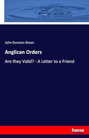 Image du vendeur pour Anglican Orders : Are they Valid? - A Letter to a Friend mis en vente par Smartbuy