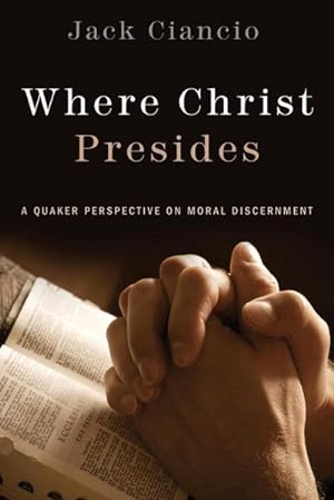 Immagine del venditore per Where Christ Presides : A Quaker Perspective on Moral Discernment venduto da Smartbuy