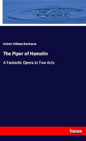 Imagen del vendedor de The Piper of Hamelin : A Fantastic Opera in Two Acts a la venta por Smartbuy