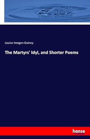 Bild des Verkufers fr The Martyrs' Idyl, and Shorter Poems zum Verkauf von Smartbuy