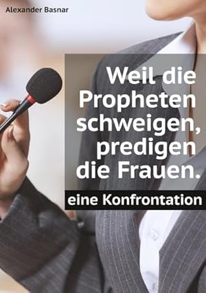 Bild des Verkufers fr Weil die Propheten schweigen, predigen die Frauen. : Eine Konfrontation zum Verkauf von Smartbuy