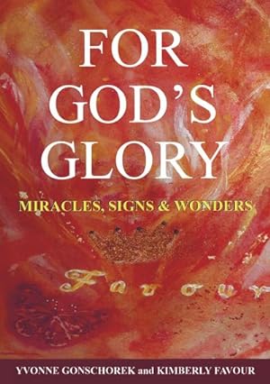 Bild des Verkufers fr For Gods Glory : Miracles, Signs & Wonders zum Verkauf von Smartbuy