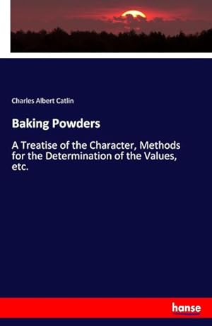Seller image for Baking Powders : A Treatise of the Character, Methods for the Determination of the Values, etc. for sale by Smartbuy