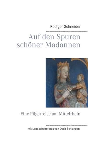 Bild des Verkufers fr Auf den Spuren schner Madonnen : Eine Pilgerreise am Mittelrhein zum Verkauf von Smartbuy