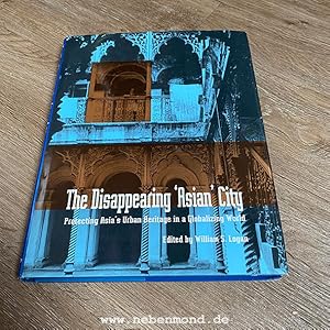 Bild des Verkufers fr The Disappearing 'Asian' City. Protecting Asia's Urban Heritage in a Globalizing World. zum Verkauf von nebenmond