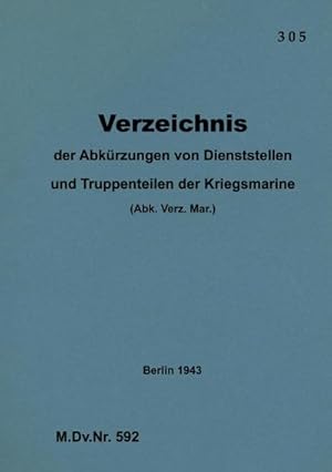 Bild des Verkufers fr M.Dv.Nr. 592 Verzeichnis der Abkrzungen von Dienststellen und Truppenteilen der Kriegsmarine : 1943 - Neuauflage 2020 zum Verkauf von Smartbuy